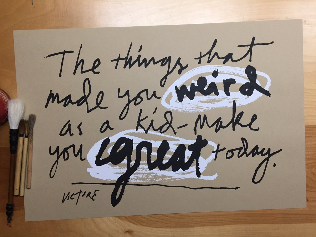 The things that made you weird as a kid – make you great today.